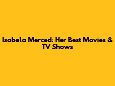 Isabela Merced: Her Best Movies & TV Shows