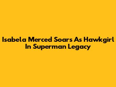 Isabela Merced Soars As Hawkgirl In Superman Legacy