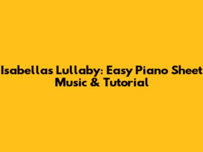 Isabella's Lullaby: Easy Piano Sheet Music & Tutorial