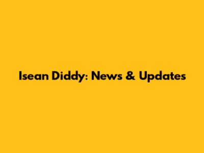 Isean Diddy: News & Updates