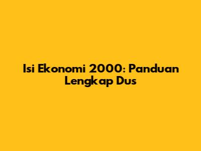 Isi Ekonomi 2000: Panduan Lengkap Dus