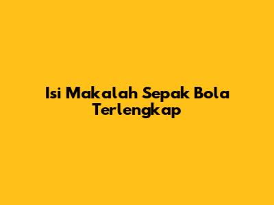 Isi Makalah Sepak Bola Terlengkap
