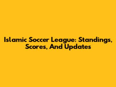 Islamic Soccer League: Standings, Scores, And Updates