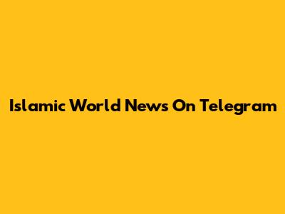 Islamic World News On Telegram