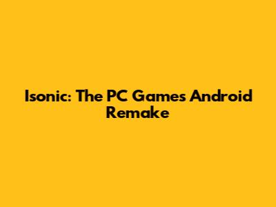 Isonic: The PC Game's Android Remake