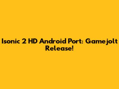 Isonic 2 HD Android Port: Gamejolt Release!