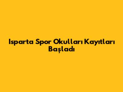 Isparta Spor Okulları Kayıtları Başladı