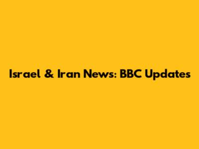 Israel & Iran News: BBC Updates