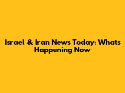 Israel & Iran News Today: What's Happening Now