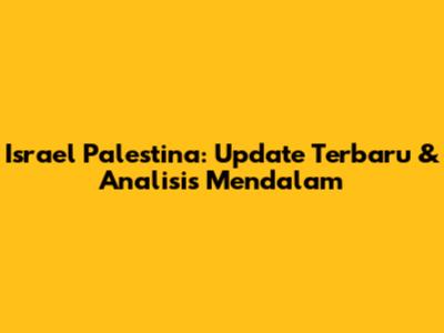Israel Palestina: Update Terbaru & Analisis Mendalam