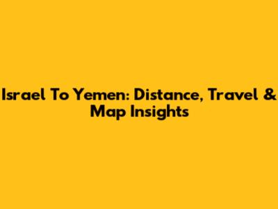Israel To Yemen: Distance, Travel & Map Insights