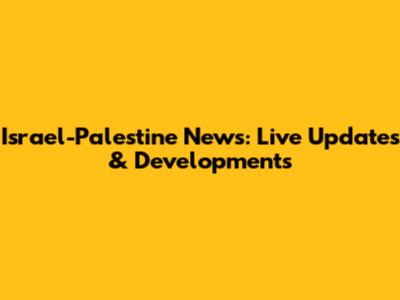 Israel-Palestine News: Live Updates & Developments