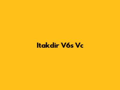 Itakdir V6s Vc