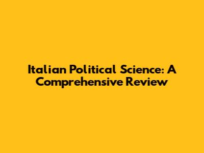 Italian Political Science: A Comprehensive Review