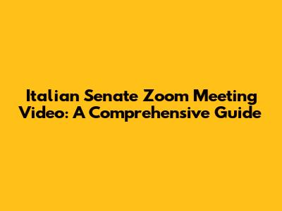Italian Senate Zoom Meeting Video: A Comprehensive Guide