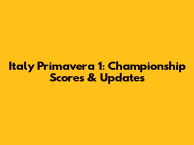 Italy Primavera 1: Championship Scores & Updates