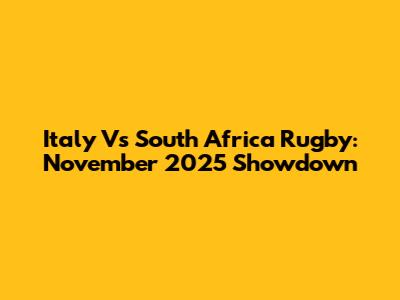 Italy Vs South Africa Rugby: November 2025 Showdown