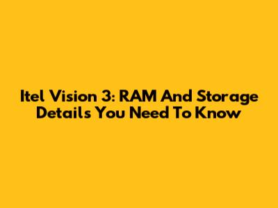 Itel Vision 3: RAM And Storage Details You Need To Know