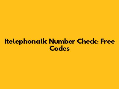 Itelephonalk Number Check: Free Codes