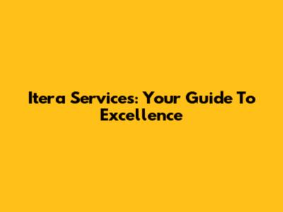Itera Services: Your Guide To Excellence