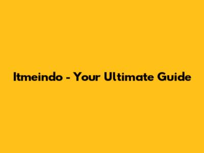 Itmeindo - Your Ultimate Guide
