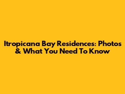 Itropicana Bay Residences: Photos & What You Need To Know