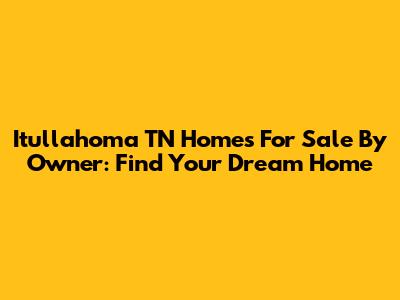 Itullahoma TN Homes For Sale By Owner: Find Your Dream Home