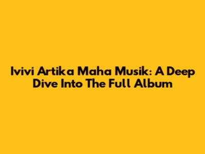 Ivivi Artika Maha Musik: A Deep Dive Into The Full Album