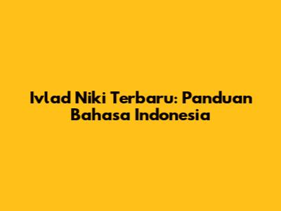 Ivlad Niki Terbaru: Panduan Bahasa Indonesia