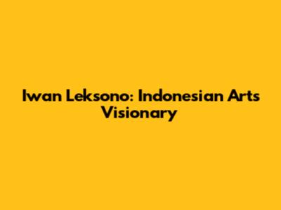 Iwan Leksono: Indonesian Art's Visionary