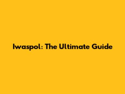 Iwaspol: The Ultimate Guide