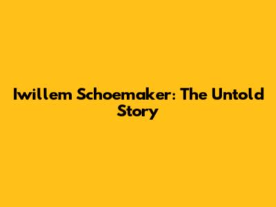 Iwillem Schoemaker: The Untold Story