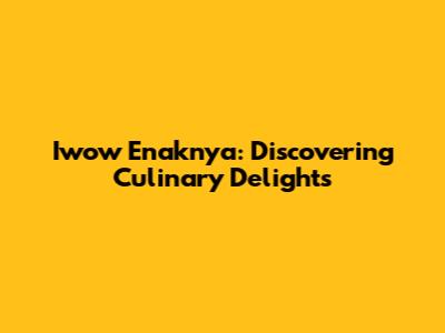 Iwow Enaknya: Discovering Culinary Delights