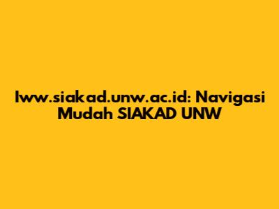 Iww.siakad.unw.ac.id: Navigasi Mudah SIAKAD UNW