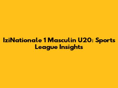 IziNationale 1 Masculin U20: Sports League Insights