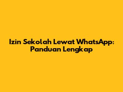 Izin Sekolah Lewat WhatsApp: Panduan Lengkap