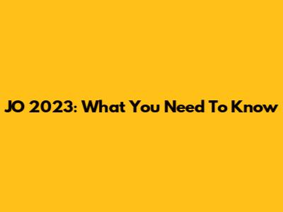 JO 2023: What You Need To Know