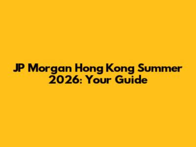 JP Morgan Hong Kong Summer 2026: Your Guide