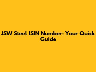 JSW Steel ISIN Number: Your Quick Guide