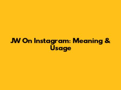 JW On Instagram: Meaning & Usage