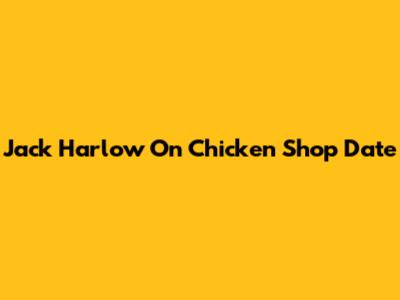 Jack Harlow On Chicken Shop Date