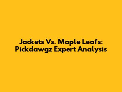 Jackets Vs. Maple Leafs: Pickdawgz Expert Analysis