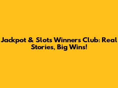 Jackpot & Slots Winners Club: Real Stories, Big Wins!