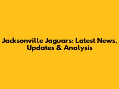 Jacksonville Jaguars: Latest News, Updates & Analysis