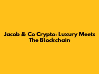Jacob & Co Crypto: Luxury Meets The Blockchain