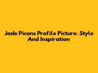 Jade Picon's Profile Picture: Style And Inspiration