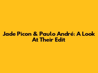 Jade Picon & Paulo André: A Look At Their Edit