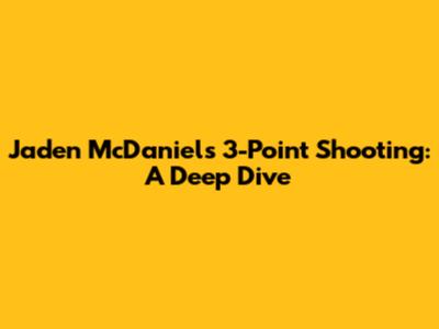 Jaden McDaniels' 3-Point Shooting: A Deep Dive