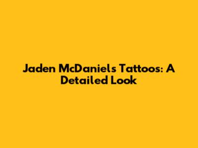 Jaden McDaniels' Tattoos: A Detailed Look