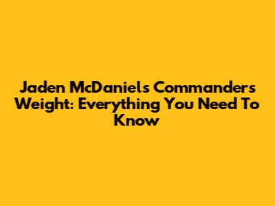 Jaden McDaniels Commanders Weight: Everything You Need To Know